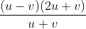 \frac{(u-v)(2u+v)}{u+v}